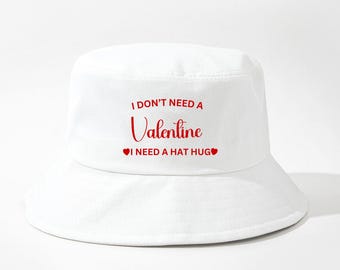 I Don't Need A Valentine Bucket Hat, Funny Single Hat