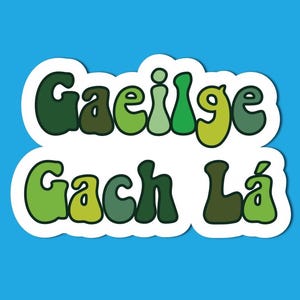 Adesivo in lingua irlandese // Gaeilge Gach Lá // Adesivo quotidiano irlandese