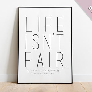 The Princess Bride Printable Quote, Digital Download, Wall Art:  &quot;Life isn&#39;t fair. It&#39;s just fairer than death, that&#39;s all.&quot;