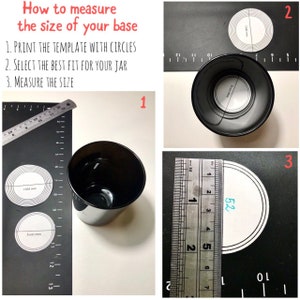 May include: A step-by-step guide on how to measure the base size. The image shows a black jar, printed templates with circles, and a ruler. The text reads: "How to measure the size of your base." Instructions include printing a template, selecting the best fit, and measuring.