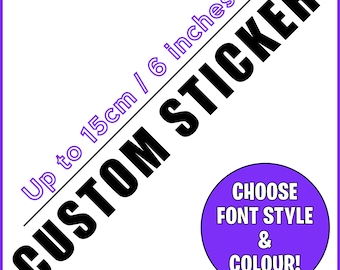 Custom Vinyl Sticker Decal - Up to 15cm - Waterproof Personalised Name Text Car Van Window Wall Sign