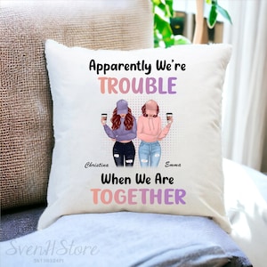 Best Friend Gift Idea-Friend Pillow-Apparently We Are Trouble When We Are Together-Personalized Pillow Gifts For Friends-Gifts For Sister