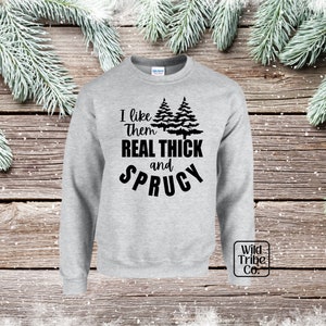 I like them REAL THICK and Sprucy Crewneck Sweatshirt, Christmas Crewneck Sweatshirt, Christmas Tree Shirt, Christmas Shirt, Winter Shirt