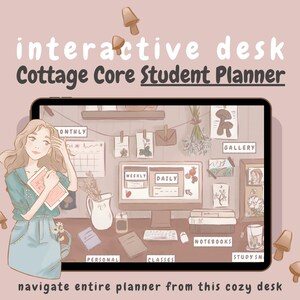 May include: An illustration of an interactive desk with the text "interactive desk Cottage Core Student Planner". The desk features a computer screen with a calendar, notes, and a gallery. A woman is standing next to the desk. The text "navigate entire planner from this cozy desk" is at the bottom.