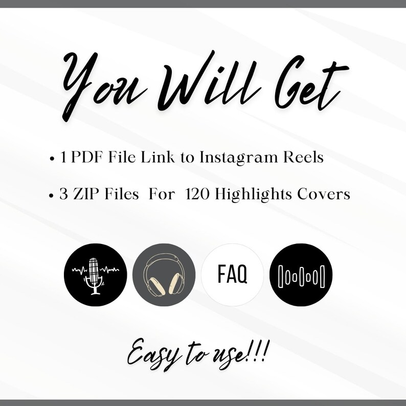 May include: Black and white graphic design with the text "You Will Get" and a list of digital products: 1 PDF file link to Instagram Reels and 3 ZIP files for 120 highlights covers.  Four icons are included: a microphone, headphones, a speech bubble with the text "FAQ", and a sound wave.