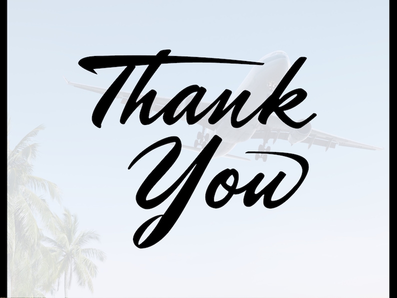 May include: Black and white text that reads "Thank You" with a plane flying in the background.