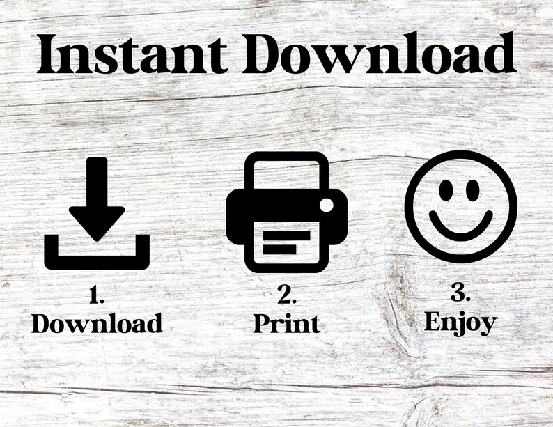 May include: Image with the text "Instant Download" above three icons: a download symbol, a printer, and a smiley face. Below each icon are the words "Download", "Print", and "Enjoy", respectively. The background is a light wood grain.
