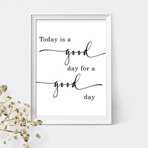 Op de afbeelding: Zwart-witte printbare wandkunst met de tekst "Today is a good day for a good day".