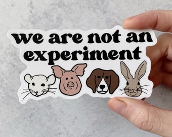 We are not an experiment | Vegan Sticker | Vinyl, Waterproof, UV Resistant Sticker | Animal Activism Veganism Decal | Vegan Activist Gift