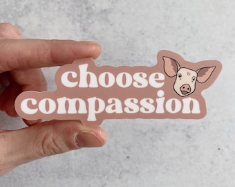 Choose Compassion | Vegan Sticker | Vinyl, Waterproof, UV Resistant Sticker | Animal Activism Veganism Decal | Vegan Activist Gift