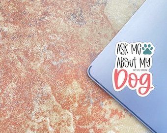 Ask Me About My Dog Sticker, Waterproof Vinyl Decal
