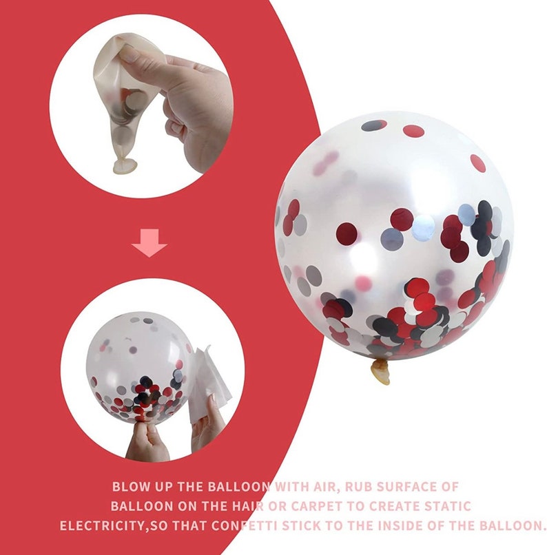 May include: Instructions on how to fill a clear balloon with confetti. The balloon is filled with red, black, and silver confetti. The instructions say to blow up the balloon with air, rub the surface of the balloon on the hair or carpet to create static electricity, so that confetti stick to the inside of the balloon.