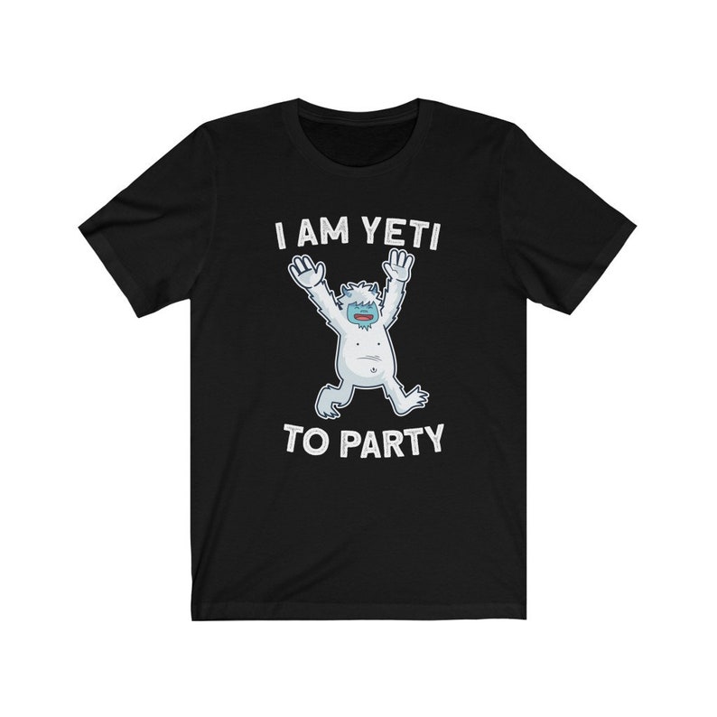 I Am Yeti to Party T-shirt | Etsy