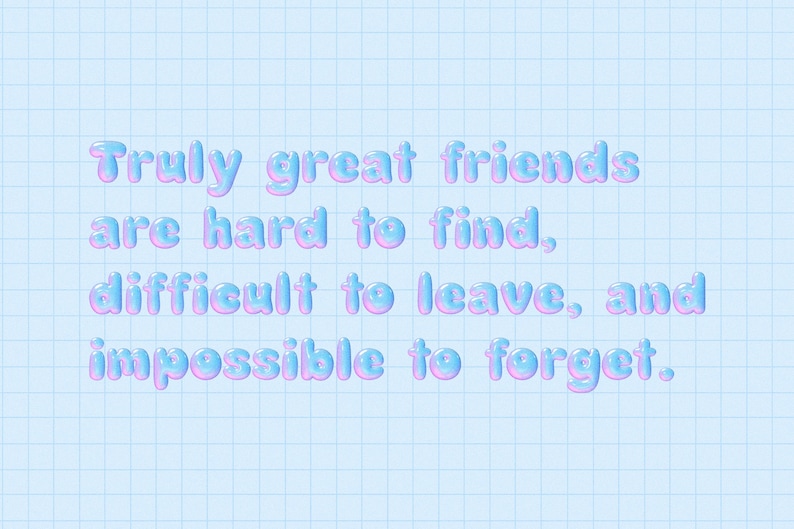 Puede incluir: Fondo azul claro con patr&oacute;n de cuadr&iacute;cula. El texto "Truly great friends are hard to find, difficult to leave, and impossible to forget" en fuente de burbujas con degradados azules y rosas.
