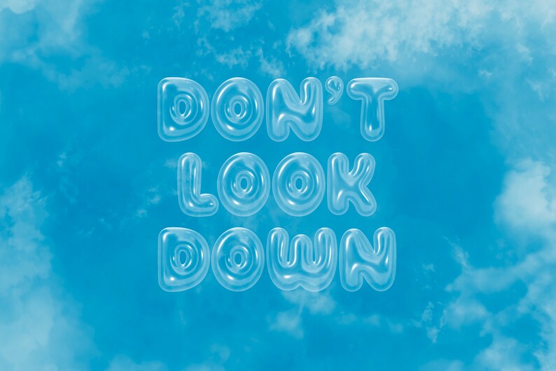 May include: The words "DON'T LOOK DOWN" are written in a clear, bubble-like font against a blue sky with white clouds.