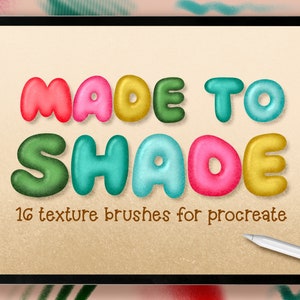 May include: A digital illustration of a tablet screen displaying the text "MADE TO SHADE" in colorful, 3D, bubble-like letters. The text is accompanied by the phrase "16 texture brushes for procreate" below. The tablet is surrounded by colorful, textured brush strokes.