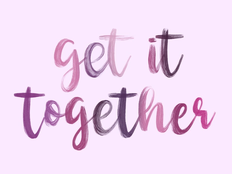 May include: Purple and pink brushstroke lettering that reads "get it together".