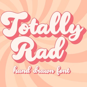 Totally Rad Font, Hand Drawn Font, Handwritten Font, Instant Download, Digital Download, Groovy Font, Retro Font, Bold Font, Bubble Font