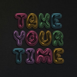 May include: The words "TAKE YOUR TIME" are spelled out in colorful, shiny, 3D letters against a black background. A pink pencil is on the left side of the image.