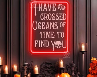 I Have Crossed Oceans of Time To Find You Neon Sign,Halloween Gothic Home Decor,Gothic Romantic Deocr,Gothic Wedding Sign,Bedroom Wall Decor