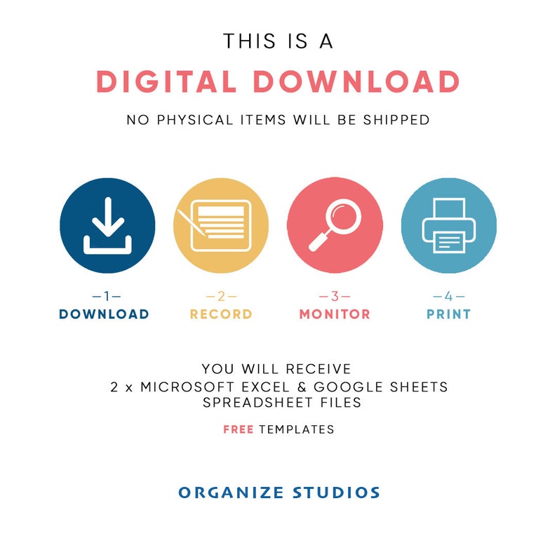 May include: A digital download graphic with four icons representing the steps to download, record, monitor, and print. The text "THIS IS A DIGITAL DOWNLOAD" is at the top of the graphic. The text "NO PHYSICAL ITEMS WILL BE SHIPPED" is below the title. The text "YOU WILL RECEIVE 2 x MICROSOFT EXCEL & GOOGLE SHEETS SPREADSHEET FILES FREE TEMPLATES ORGANIZE STUDIOS" is at the bottom of the graphic.