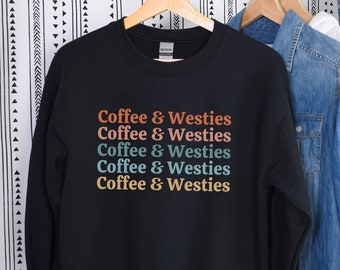 Coffee and Westies Sweatshirt Westie Sweater Westie Dog Shirt Westies Gift for Westie Lover Westie Mom Gift Dog Lover Gift Christmas Gift