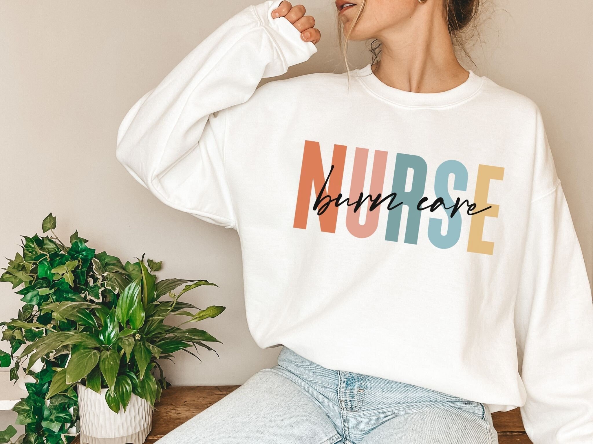 Burn Care Nurse Sweatshirt Burn Nurse Gift Nurse Sweater Etsy