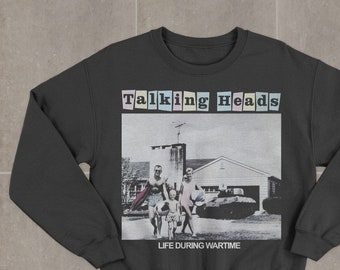 Talking Heads Life During Wartime Sweatshirt