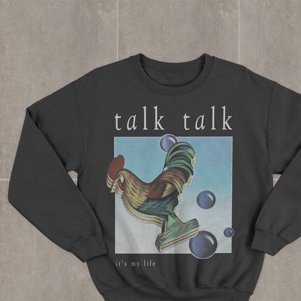 Talk Talk It's My Life Sweatshirt