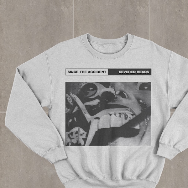 Severed Heads Since the Accident Sweatshirt