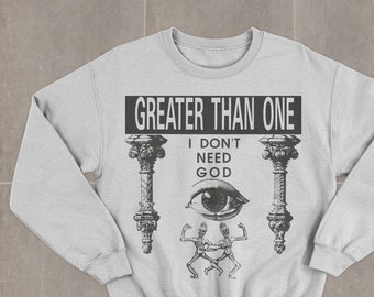 Greater Than One I Don't Need God Sweatshirt