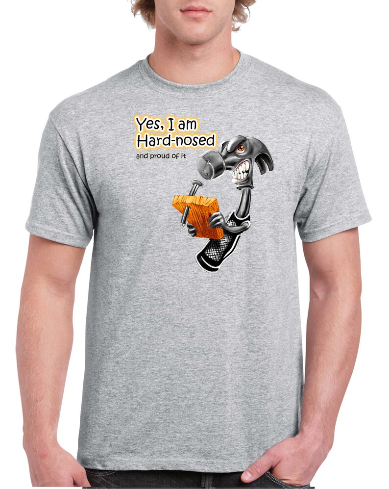 Hard-Nosed and Proud of It shirt