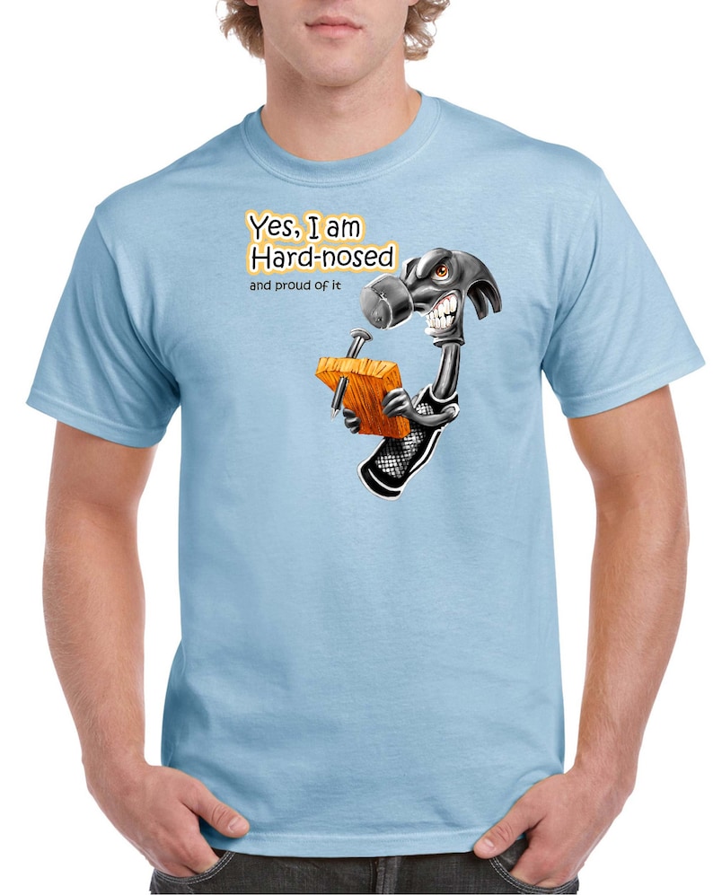 Hard-Nosed and Proud of It shirt