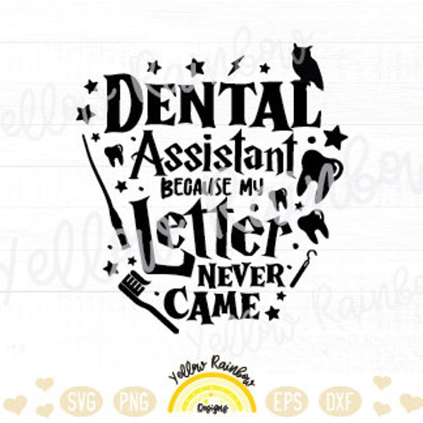 Dental Assistant because my Letter Never Came, Wizard World SVG, Magical Shirt SVG, Assistant svg, Cutting Files in Svg, Cricut Silhouette