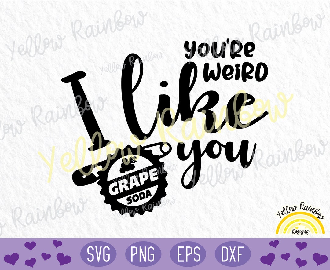 You're Weird I Like You SVG File, up Quotes SVG, Grape Soda Svg for
