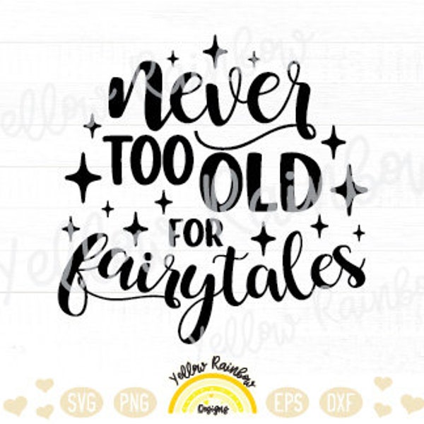 Never too old for Fairytales Svg, Fairytales svg, Princess Shirt SVG, Cut Files For Cricut Silhouette