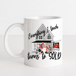 Everything I Touch Turns To SOLD Mug - Realtor Mug - Realtor Gift -  Real Estate Agent Gift - Real Estate Agent Mug - Funny Mugs
