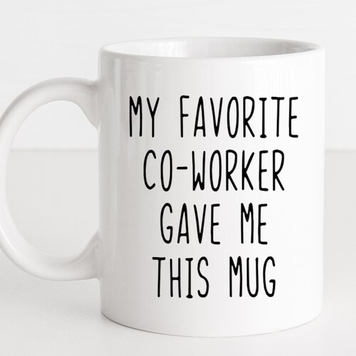 My Favorite Coworker Gave Me This Mug Funny Coworker Gift Etsy