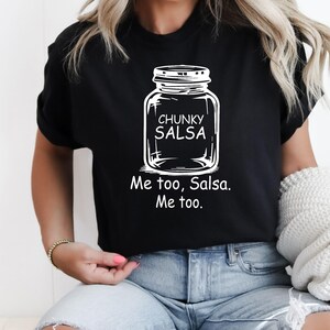 Me Too Salsa, Me Too Funny Shirt - Funny Salsa Tee - Chunky Salsa - Salsa Shirt - Chunky Salsa Shirt - Me Too Salsa Shirt - Trending Shirts