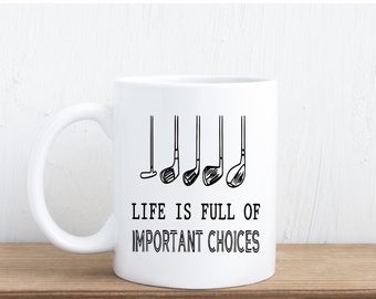 Life Is Full of Important Choices Golf Mug, Funny Golf Coffee Mug, Golfer Gift, Golf Dad Mug, Golf Lover Gift, Golf Humor Cup