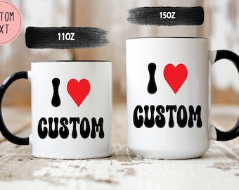 Custom I Heart Text Mug - I Love Custom Mug - Valentines Day Gift - Custom Mug - Gift for Her - Gift for Him -Personalized Name Coffee Cup