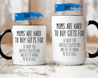 Moms Are Hard To Buy Gifts For Mug - Gift for Mom - Funny Mother's Day Gift - Funny Mugs For Mom - Funny Mom Coffee Mug - Humorous Mug