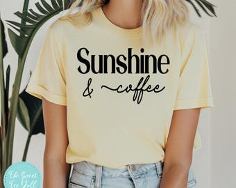 Sunshine and Coffee T-Shirt Women's Shirt - Summer Vibes Shirt - Weekend Shirt - Hello Summer Shirt - Coffee Lover - Gift For Her