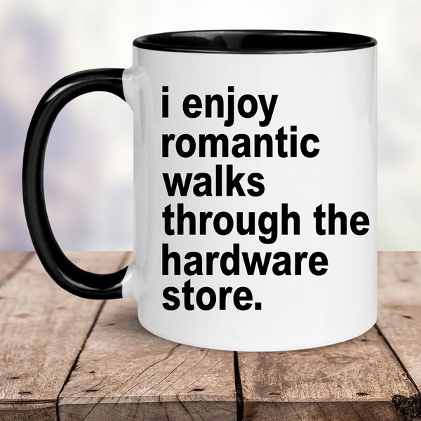 I Enjoy Romantic Walks Trough the Hardware Store Mug - Funny Mugs - Woodworking Gift - Dad Mug - Carpenter Mug - Handyman Mug - Husband Gift