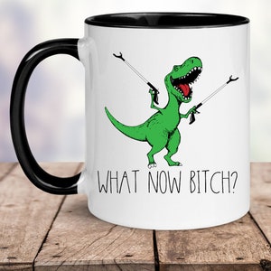 What Now Bitch 11oz Coffee Mug - Funny Coffee Mug - Trex - Dinosaur Coffee Mug - Funny AF - T-Rex Coffee Mug - Gifts for Him - Dinosaur Mug