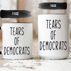 Tears of Democrats Funny Mug - Funny Republican Coffee Mug - Political Mug - Republican Gift Ideas - Republican Coffee Mug