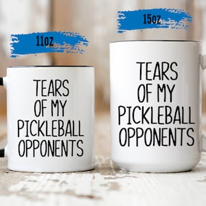 Tears of My Pickleball Opponents Mug - Funny Pickleball Coffee Mug - Pickleball Humor - Pickleball Lover Gift Ideas - Pickleball Gifts