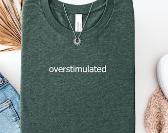 Overstimulated Women's Shirt - Mental Health Shirt - Unhinged Tee - Weirdcore Clothing - Gift For Gen Z -Sarcastic T-Shirt - Funny Shirt