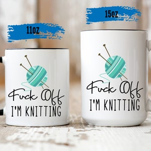 Fuck Off I'm Knitting Mug - Funny Coffee Mug - Gift For Knitters - Knitting Mug - Mug For Knitters - Funny Mugs - Novelty Gift - Adult Humor