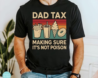Funny Dad Tax Shirt - Funny Dad Shirt - Fathers Day Shirt - Fathers Day Gifts - Funny Men's Shirt - Funny Dad Tax T-shirt